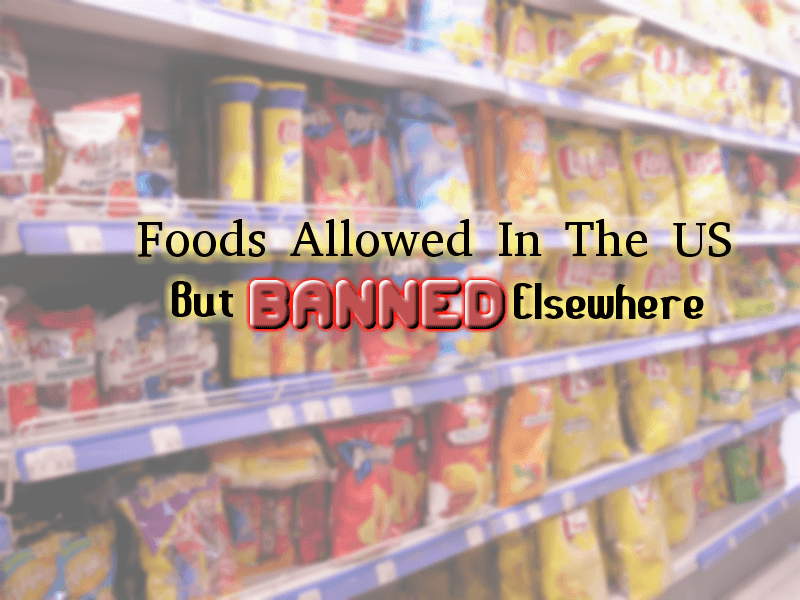 5 Foods Allowed In The US Which Are Banned Elsewhere | Tim And Angi